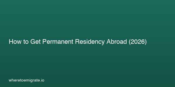 How to Get Permanent Residency Abroad in 2026 — Step-by-Step for 20 ...
